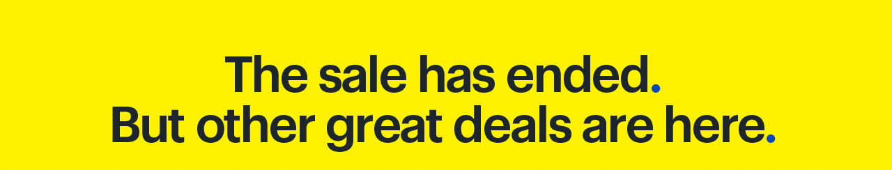 The sale has ended. But other great deals are here.